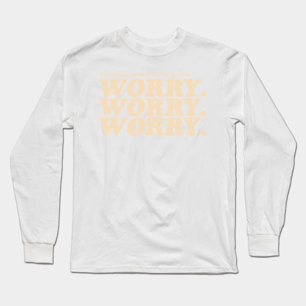 Worry Long Sleeve T-Shirt by Wetasaurus